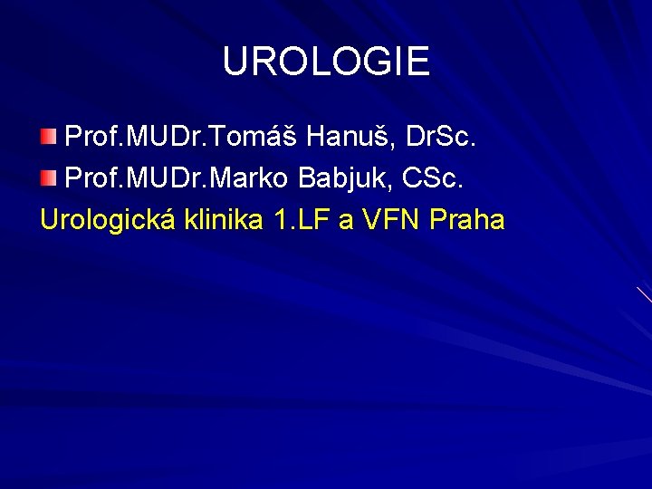 UROLOGIE Prof. MUDr. Tomáš Hanuš, Dr. Sc. Prof. MUDr. Marko Babjuk, CSc. Urologická klinika