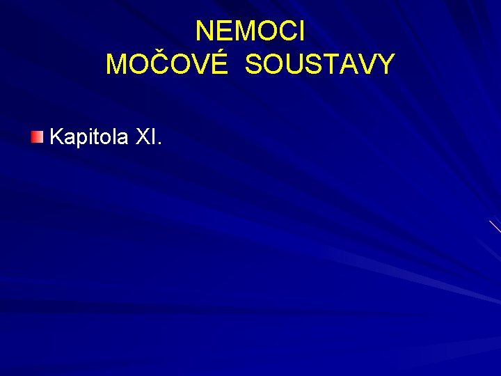 NEMOCI MOČOVÉ SOUSTAVY Kapitola XI. 