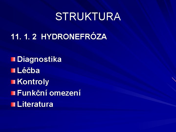 STRUKTURA 11. 1. 2 HYDRONEFRÓZA Diagnostika Léčba Kontroly Funkční omezení Literatura 