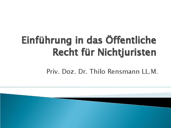 Einführung in das Öffentliche Recht für Nichtjuristen Priv. Doz. Dr. Thilo Rensmann LL. M.