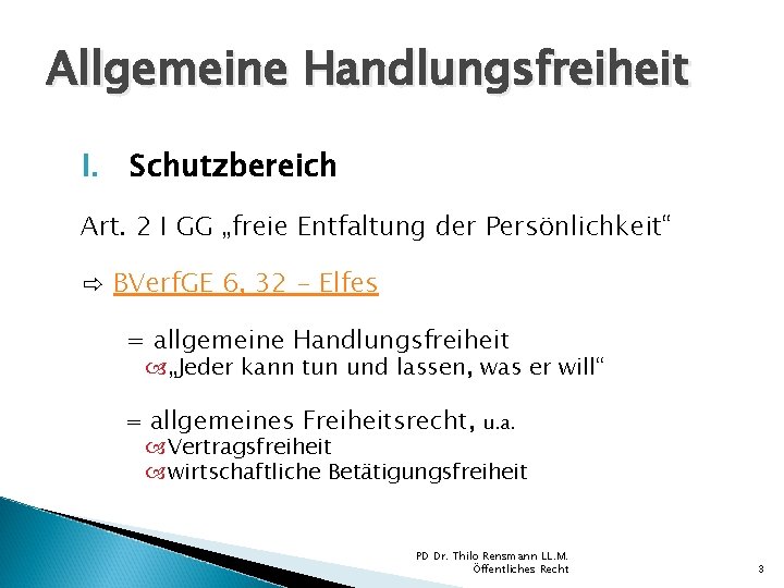 Allgemeine Handlungsfreiheit I. Schutzbereich Art. 2 I GG „freie Entfaltung der Persönlichkeit“ ⇨ BVerf.