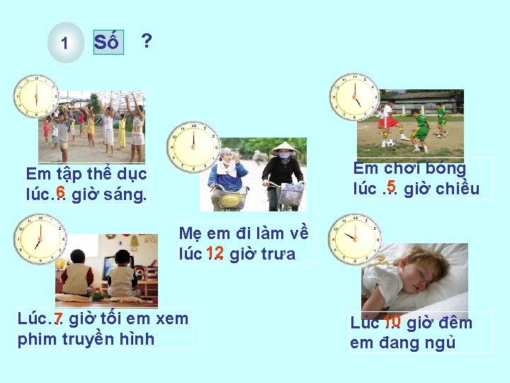 1 Số ? Em chơi bóng 5 giờ chiều lúc … Em tập thể