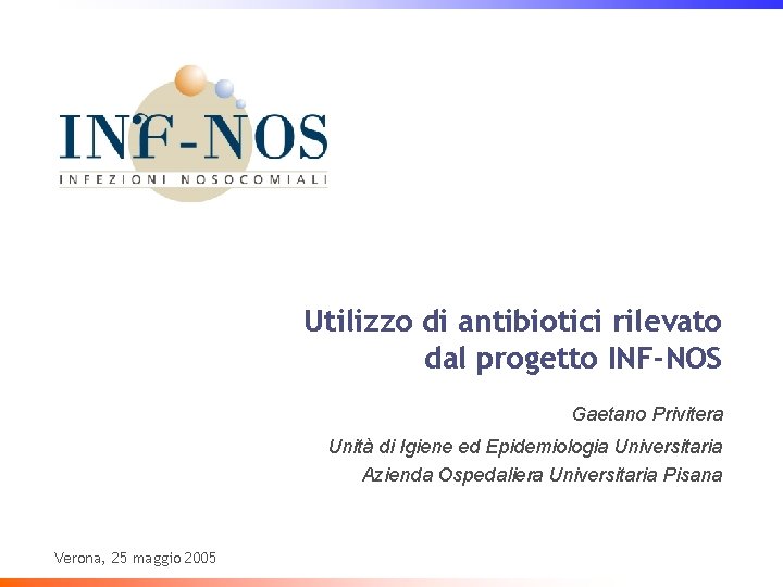 Utilizzo di antibiotici rilevato dal progetto INF-NOS Gaetano Privitera Unità di Igiene ed Epidemiologia