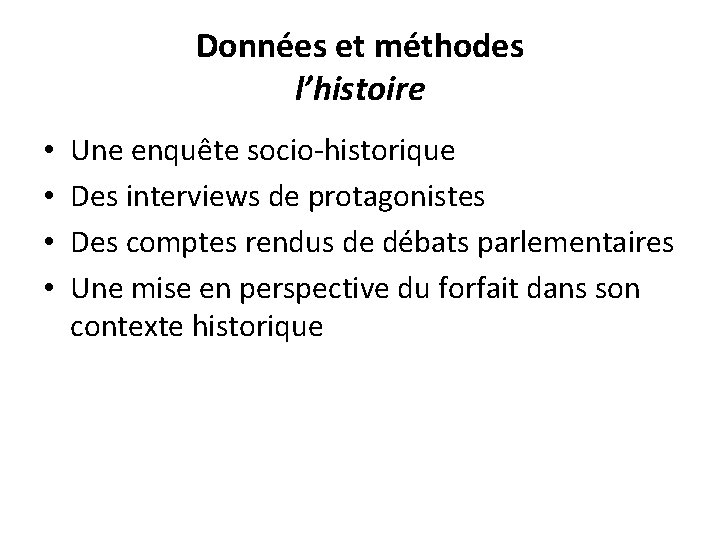 Données et méthodes l’histoire • • Une enquête socio-historique Des interviews de protagonistes Des