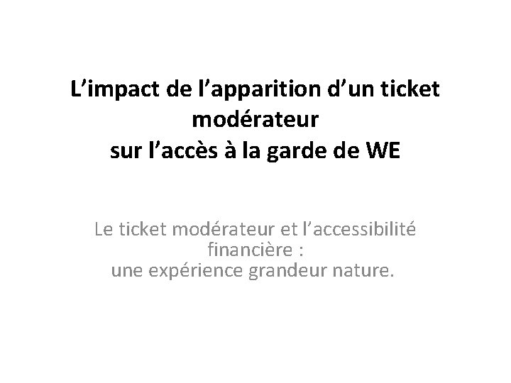 L’impact de l’apparition d’un ticket modérateur sur l’accès à la garde de WE Le