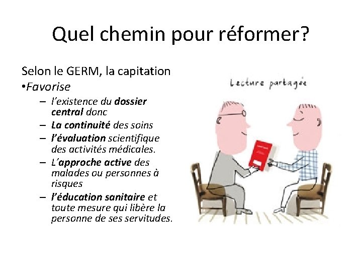 Quel chemin pour réformer? Selon le GERM, la capitation • Favorise – l’existence du