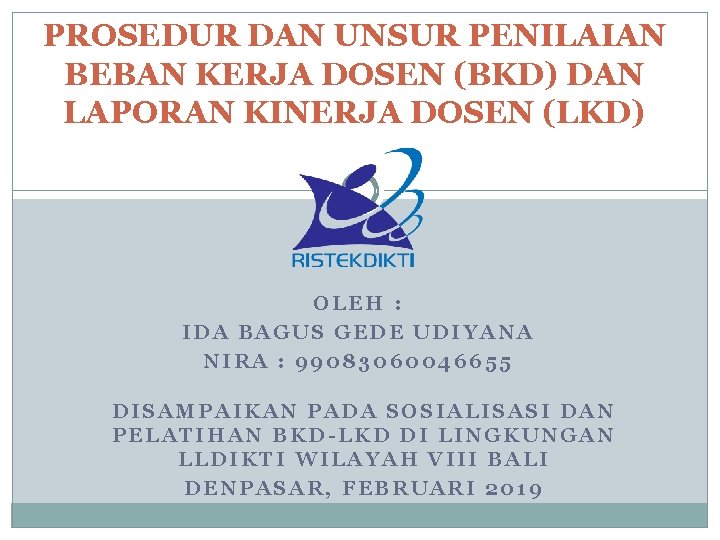 PROSEDUR DAN UNSUR PENILAIAN BEBAN KERJA DOSEN (BKD) DAN LAPORAN KINERJA DOSEN (LKD) OLEH