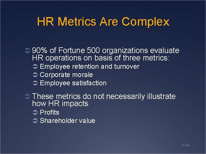 HR Metrics Are Complex Ü 90% of Fortune 500 organizations evaluate HR operations on