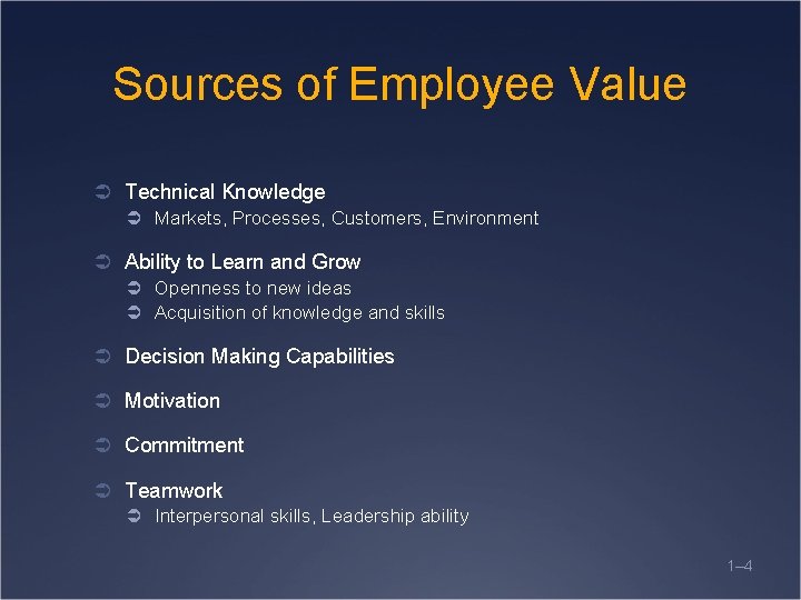Sources of Employee Value Ü Technical Knowledge Ü Markets, Processes, Customers, Environment Ü Ability