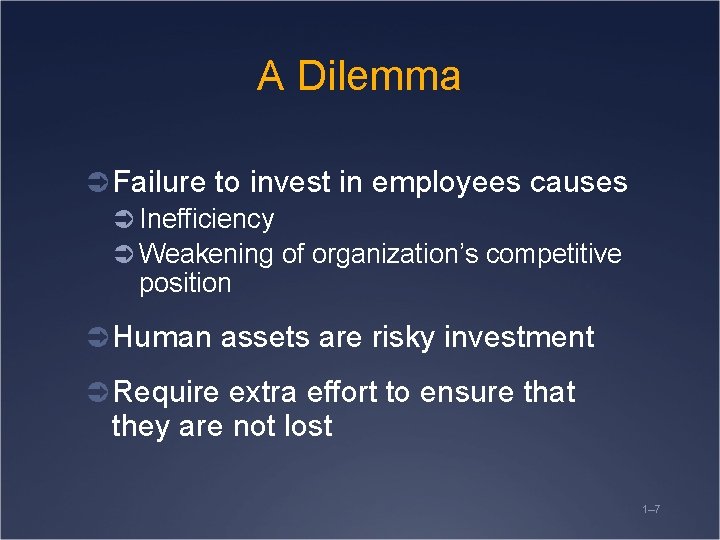 A Dilemma Ü Failure to invest in employees causes Ü Inefficiency Ü Weakening of