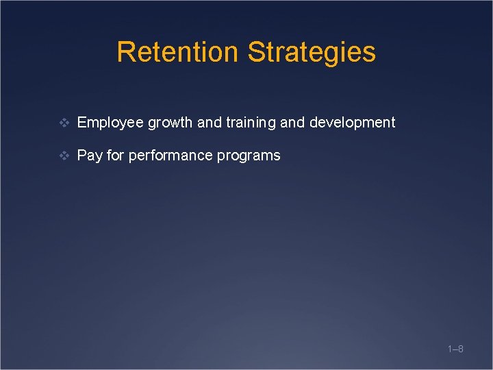 Retention Strategies v Employee growth and training and development v Pay for performance programs