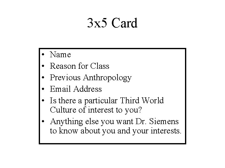 3 x 5 Card • • • Name Reason for Class Previous Anthropology Email