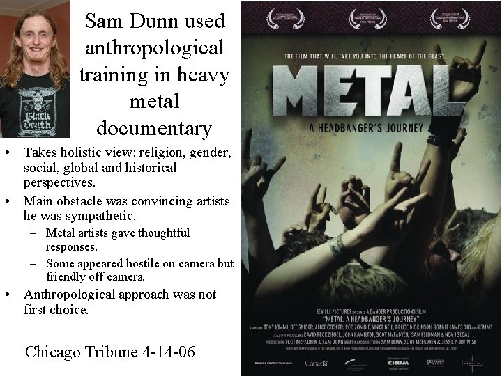 Sam Dunn used anthropological training in heavy metal documentary • Takes holistic view: religion,