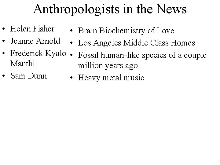 Anthropologists in the News • Helen Fisher • Jeanne Arnold • Frederick Kyalo Manthi