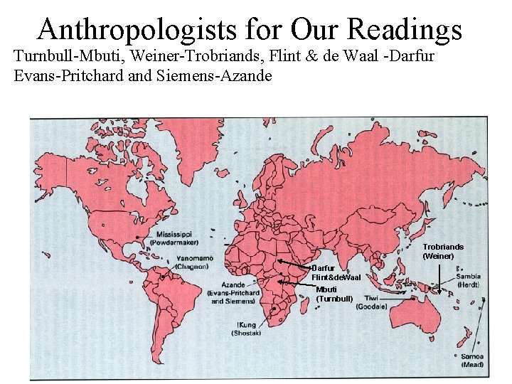 Anthropologists for Our Readings Turnbull-Mbuti, Weiner-Trobriands, Flint & de Waal -Darfur Evans-Pritchard and Siemens-Azande