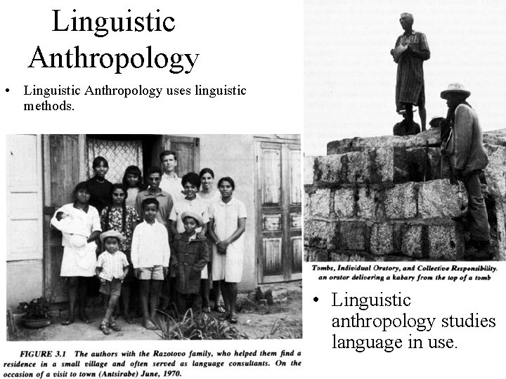 Linguistic Anthropology • Linguistic Anthropology uses linguistic methods. • Linguistic anthropology studies language in