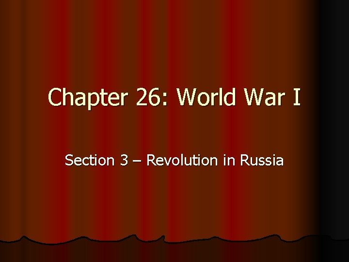 Chapter 26: World War I Section 3 – Revolution in Russia 