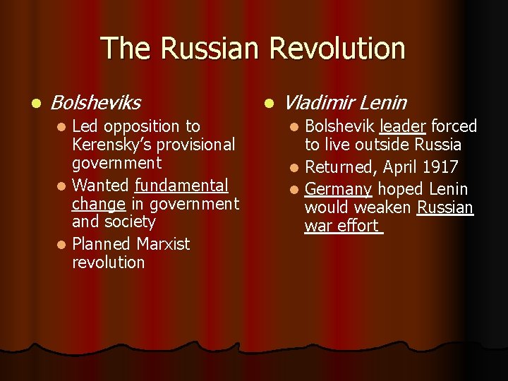 The Russian Revolution l Bolsheviks Led opposition to Kerensky’s provisional government l Wanted fundamental