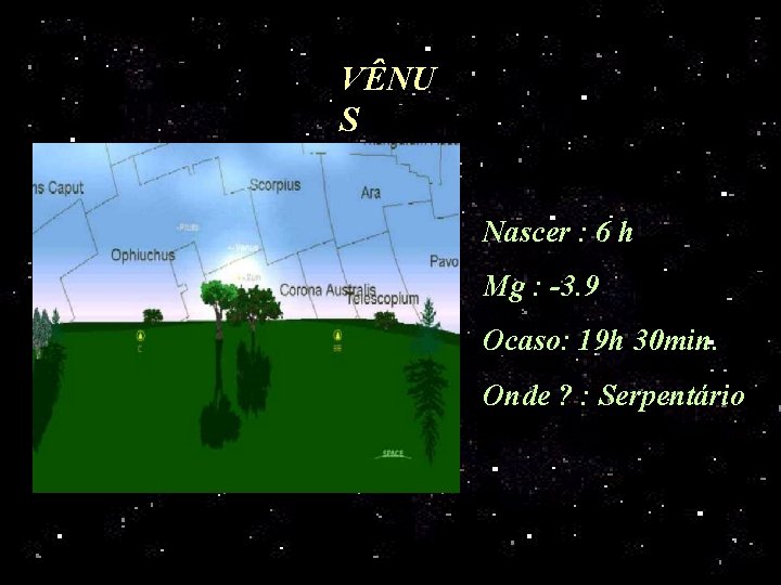 VÊNU S Nascer : 6 h Mg : -3. 9 Ocaso: 19 h 30
