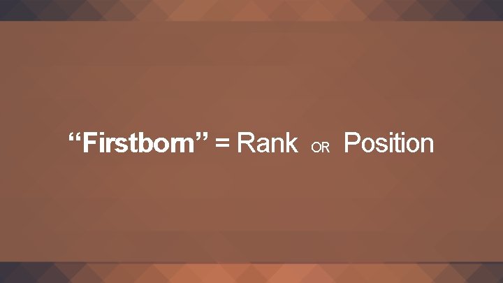 “Firstborn” = Rank OR Position 