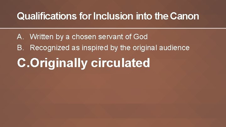 Qualifications for Inclusion into the Canon A. Written by a chosen servant of God