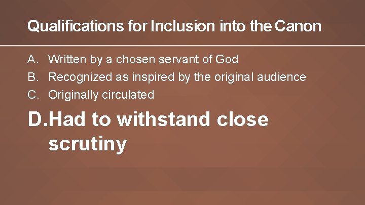 Qualifications for Inclusion into the Canon A. Written by a chosen servant of God