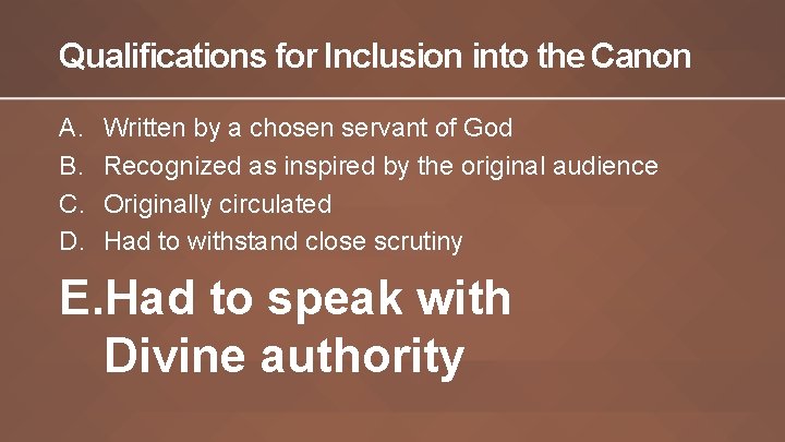 Qualifications for Inclusion into the Canon A. B. C. D. Written by a chosen