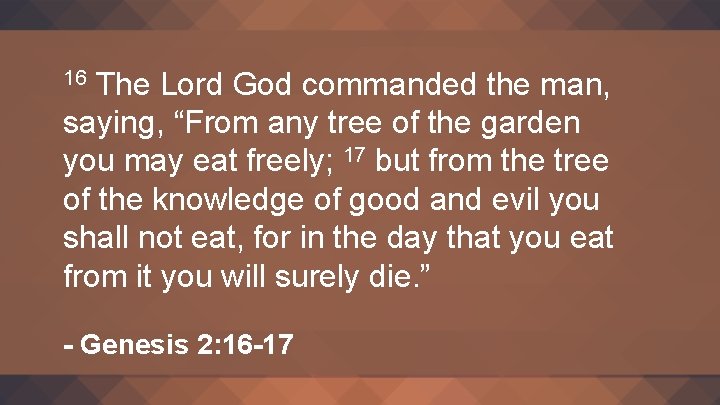The Lord God commanded the man, saying, “From any tree of the garden you