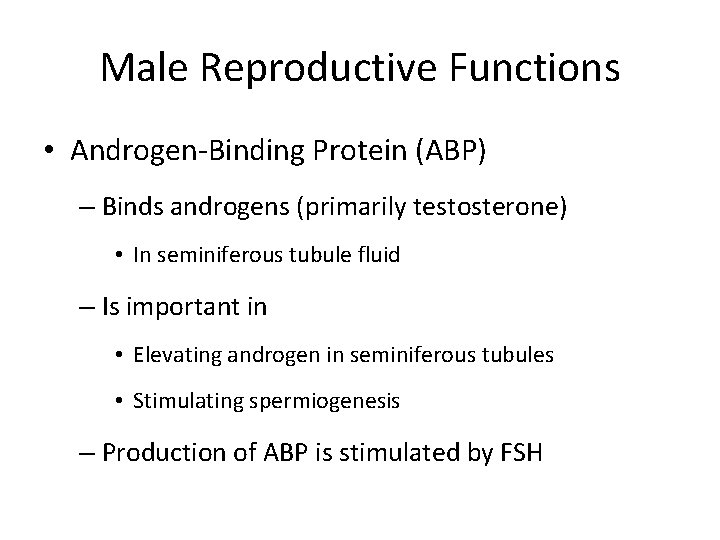 Male Reproductive Functions • Androgen-Binding Protein (ABP) – Binds androgens (primarily testosterone) • In