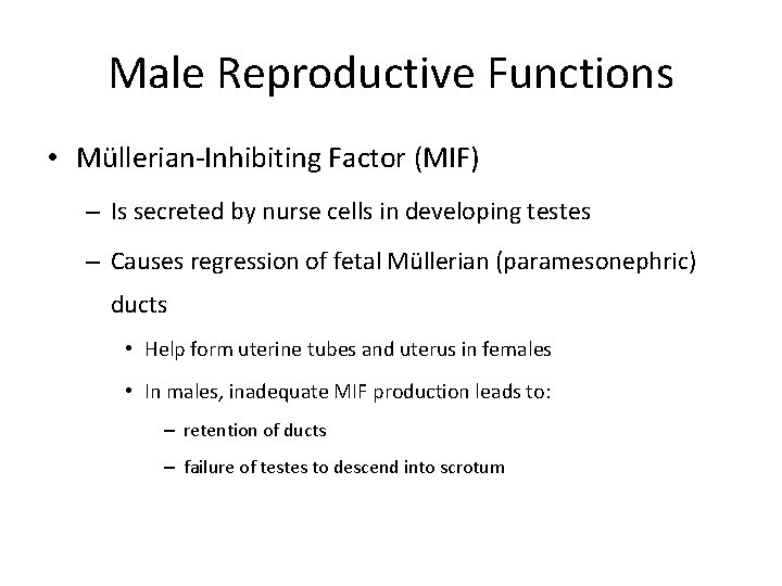 Male Reproductive Functions • Müllerian-Inhibiting Factor (MIF) – Is secreted by nurse cells in