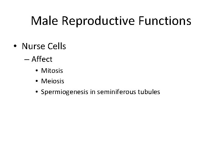 Male Reproductive Functions • Nurse Cells – Affect • Mitosis • Meiosis • Spermiogenesis