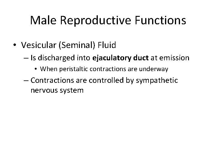 Male Reproductive Functions • Vesicular (Seminal) Fluid – Is discharged into ejaculatory duct at