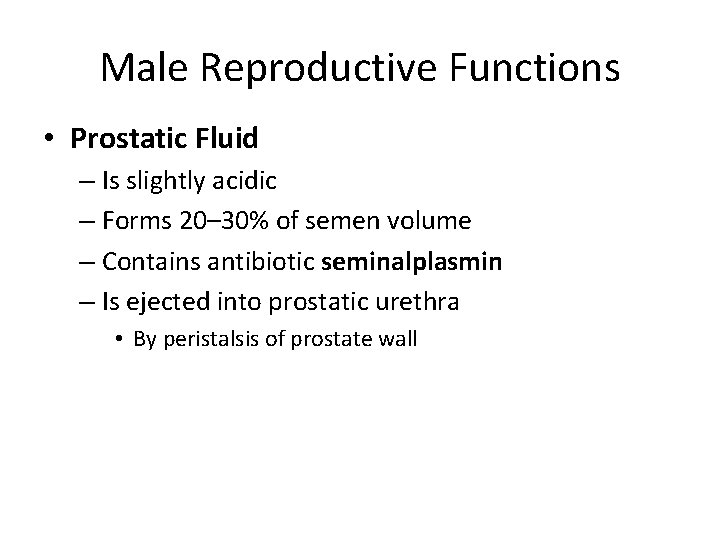 Male Reproductive Functions • Prostatic Fluid – Is slightly acidic – Forms 20– 30%