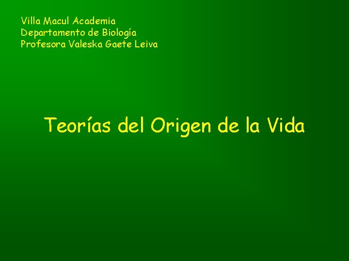 Villa Macul Academia Departamento de Biología Profesora Valeska Gaete Leiva Teorías del Origen de