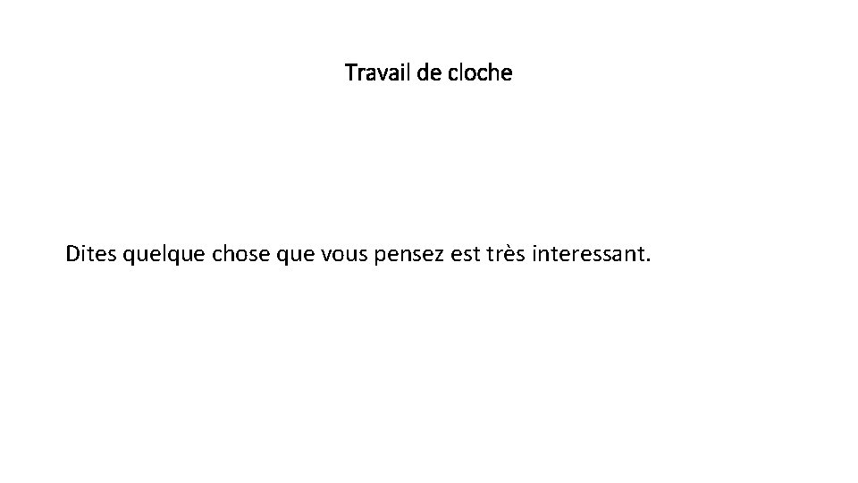 Travail de cloche Dites quelque chose que vous pensez est très interessant. 