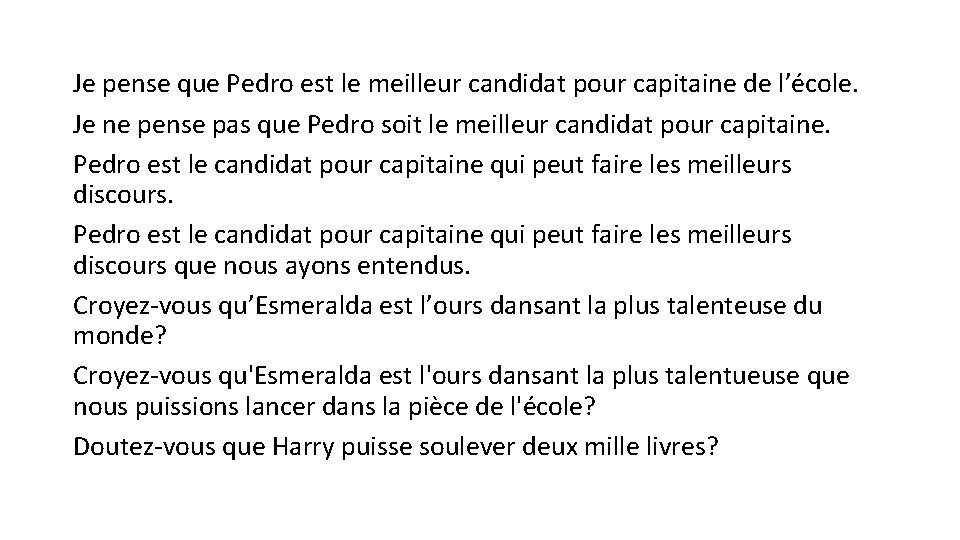 Je pense que Pedro est le meilleur candidat pour capitaine de l’école. Je ne