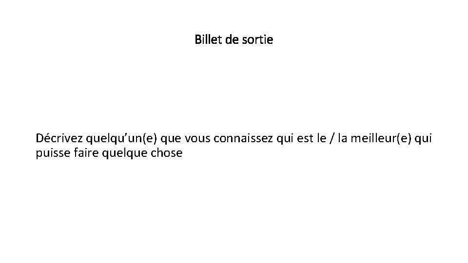 Billet de sortie Décrivez quelqu’un(e) que vous connaissez qui est le / la meilleur(e)