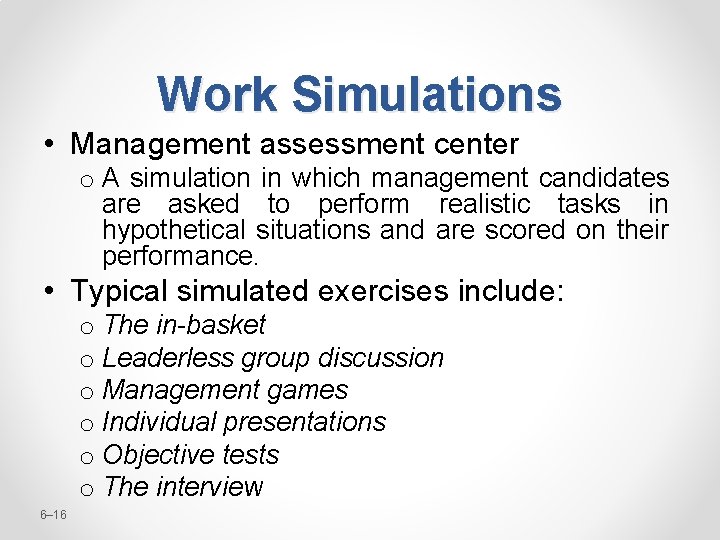 Work Simulations • Management assessment center o A simulation in which management candidates are