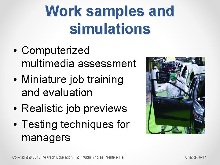 Work samples and simulations • Computerized multimedia assessment • Miniature job training and evaluation