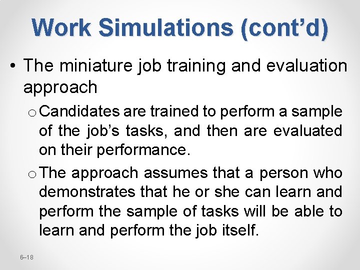 Work Simulations (cont’d) • The miniature job training and evaluation approach o Candidates are