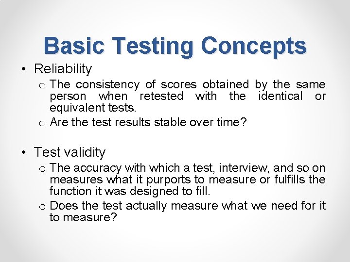 Basic Testing Concepts • Reliability o The consistency of scores obtained by the same