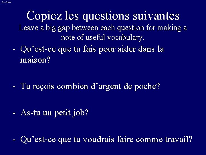 © A Smith Copiez les questions suivantes Leave a big gap between each question