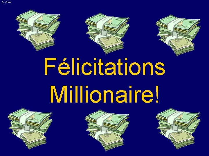 © A Smith Félicitations Millionaire! 