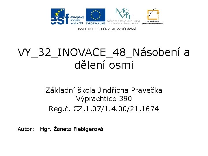 VY_32_INOVACE_48_Násobení a dělení osmi Základní škola Jindřicha Pravečka Výprachtice 390 Reg. č. CZ. 1.