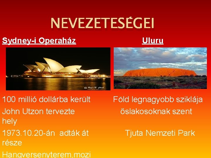 NEVEZETESÉGEI Sydney-i Operaház 100 millió dollárba került John Utzon tervezte hely 1973. 10. 20