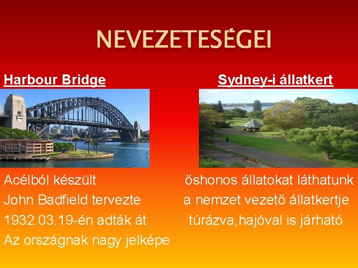 NEVEZETESÉGEI Harbour Bridge Sydney-i állatkert Acélból készült őshonos állatokat láthatunk John Badfield tervezte a