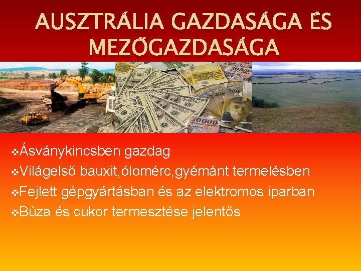 AUSZTRÁLIA GAZDASÁGA ÉS MEZŐGAZDASÁGA vÁsványkincsben gazdag v. Világelső bauxit, ólomérc, gyémánt termelésben v. Fejlett