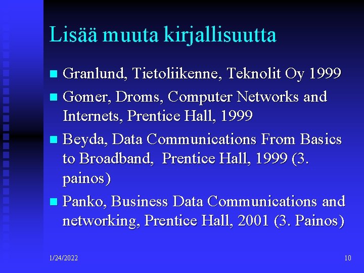 Lisää muuta kirjallisuutta Granlund, Tietoliikenne, Teknolit Oy 1999 n Gomer, Droms, Computer Networks and