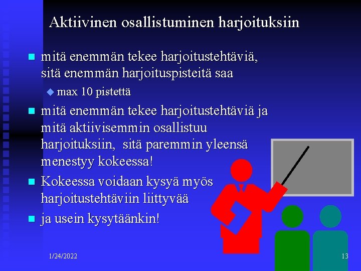 Aktiivinen osallistuminen harjoituksiin n mitä enemmän tekee harjoitustehtäviä, sitä enemmän harjoituspisteitä saa u max