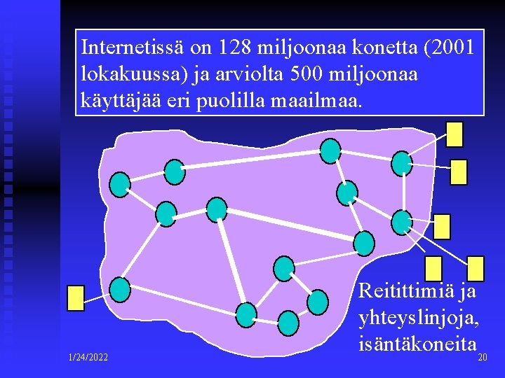 Internetissä on 128 miljoonaa konetta (2001 lokakuussa) ja arviolta 500 miljoonaa käyttäjää eri puolilla